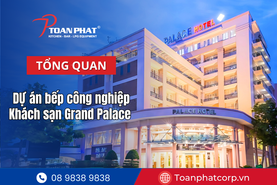 Tổng quan dự án Bếp công nghiệp khách sạn Grand Palace