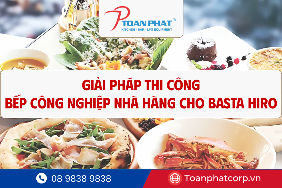 THIẾT KẾ, THI CÔNG DỰ ÁN BẾP CÔNG NGHIỆP CHO NHÀ HÀNG BASTA HIRO 3 Giải pháp bếp công nghiệp cho nhà hàng