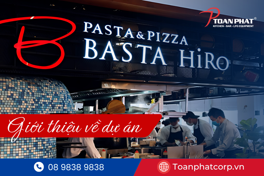 THIẾT KẾ, THI CÔNG DỰ ÁN BẾP CÔNG NGHIỆP CHO NHÀ HÀNG BASTA HIRO 2 Giới thiệu về nhà hàng Basta Hiro