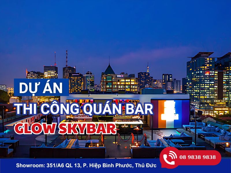 DỰ ÁN THI CÔNG QUÁN BAR GLOW SKYBAR