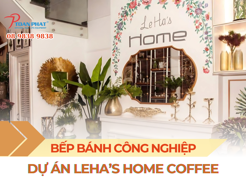 Dự án hệ thống bếp LEHA’S HOME CAFE & FURNITURE
