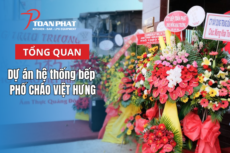 Dự án hệ thống bếp công nghiệp Phố Cháo Việt Hưng|Do Toàn Phát thi công 1 Tổng quan dự án hệ thống bếp công nghiệp nhà hàng Phố Cháo Việt Hưng