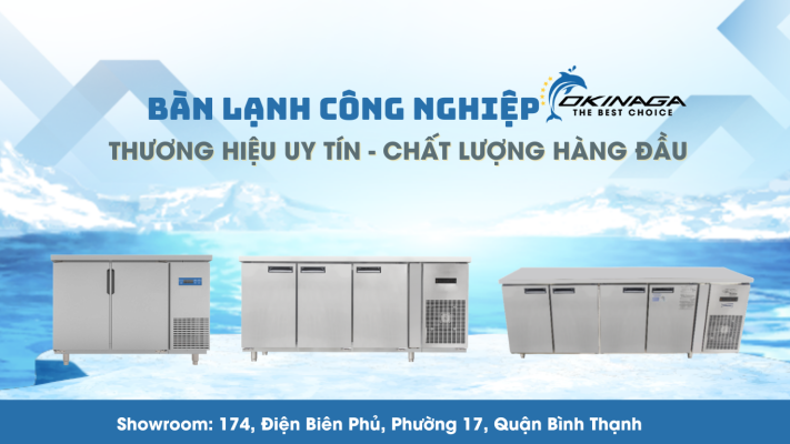 TỦ LẠNH CÔNG NGHIỆP OKINAGA - GIẢI PHÁP BẢO QUẢN THỰC PHẨM CHO NHÀ HÀNG 14 bàn lạnh công nghiệp