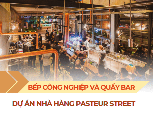 Thi công bếp công nghiệp và quầy bar nhà hàng Pasteur Street