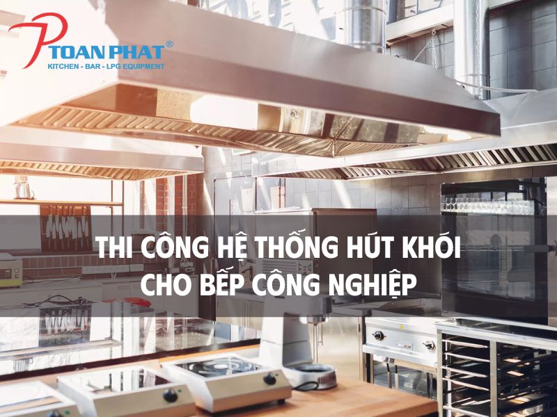 Thi công hệ thống hút khói cho bếp công nghiệp