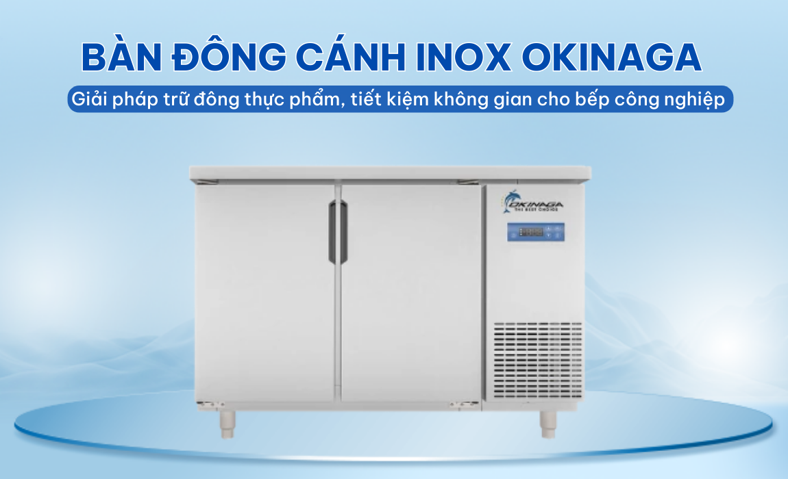 Okinaga nổi tiếng với các sản phẩm bàn lạnh công nghiệp chất lượng cao,