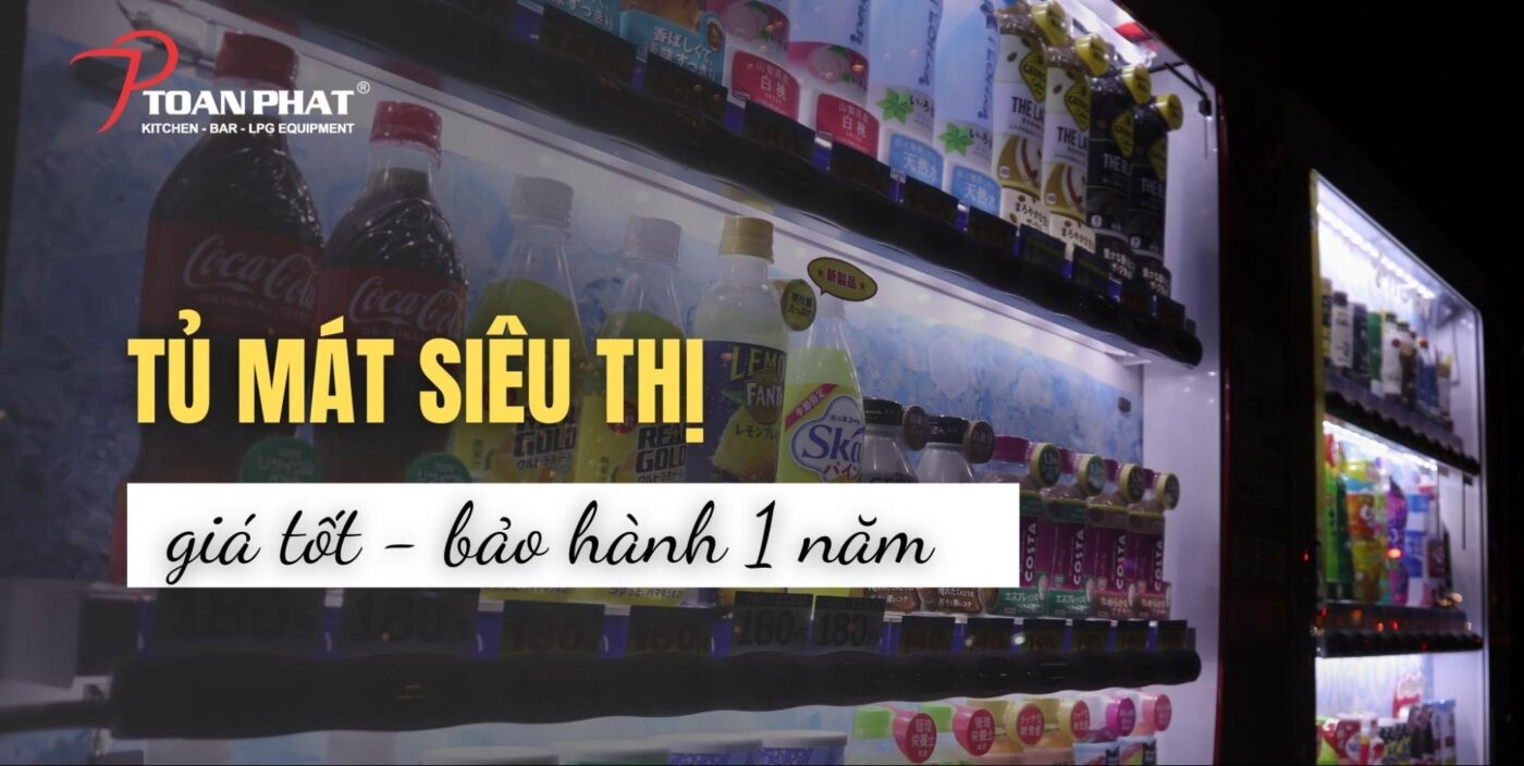 100+ Tủ mát siêu thị giá tốt chính hãng 100% | Bảo hành 1 năm