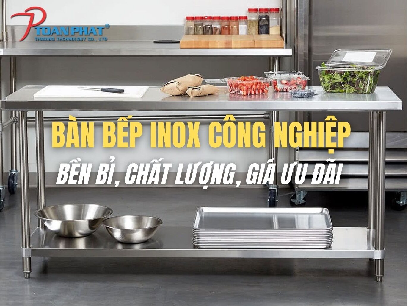 Bàn bếp inox công nghiệp 304 Bền bỉ, chất lượng, Giá ưu đãi