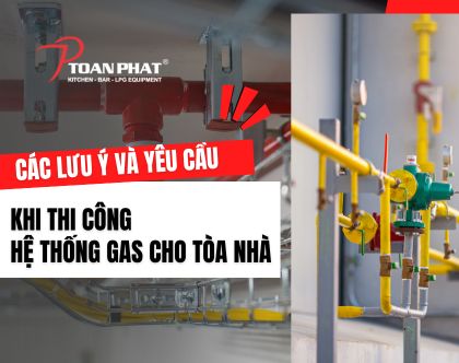 Các Lưu Ý và Yêu Cầu Khi Thi Công Hệ Thống Gas Cho Tòa Nhà