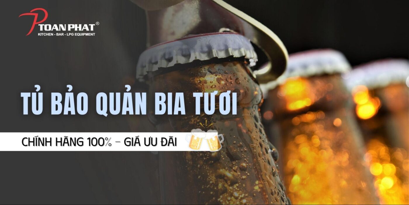 Tủ bảo quản bia tươi chính hãng 100% - Giá ưu đãi tốt nhất