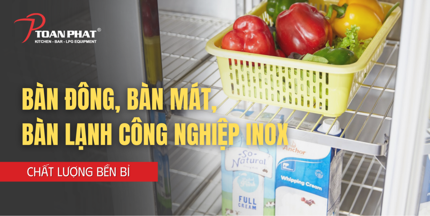 Bàn đông, bàn mát, bàn lạnh công nghiệp inox | chất lượng - bền bỉ