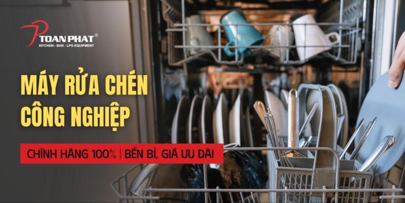 Máy rửa chén công nghiệp chính hãng 100% | Bền bỉ, Giá ưu đãi