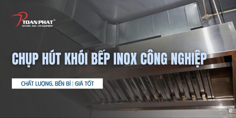 Chụp hút khói bếp inox công nghiệp chất lượng, bền bỉ | Giá tốt