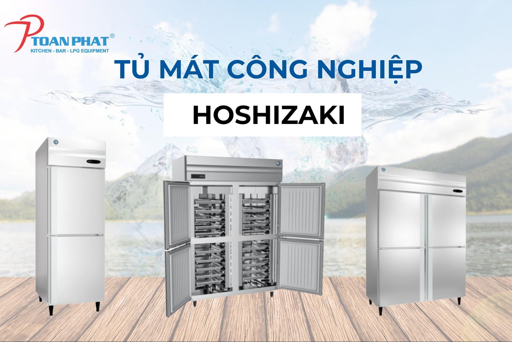 Hoshizaki nổi tiếng với các dòng thiết bị làm lạnh và bảo quản thực phẩm