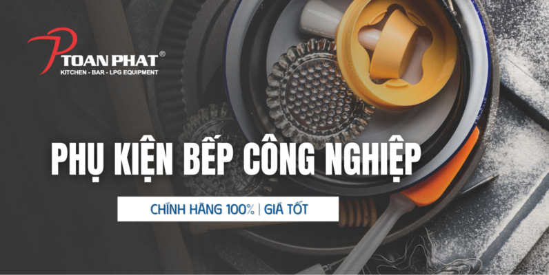 Phụ kiện bếp công nghiệp chính hãng 100% | Giá tốt