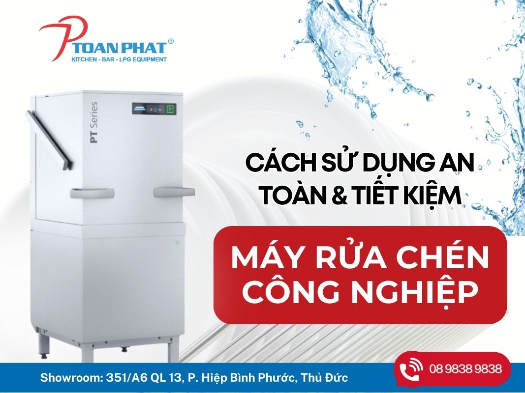 Cách sử dụng máy rửa chén công nghiệp an toàn, tiết kiệm nhất