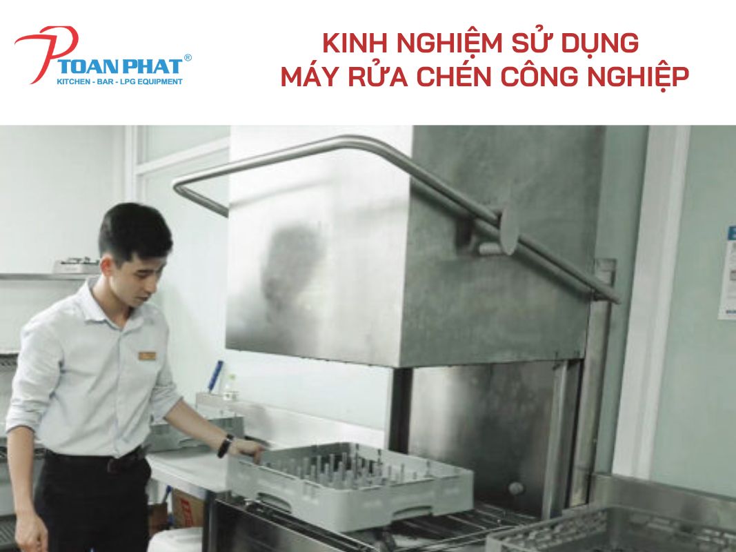 Cách sử dụng máy rửa chén công nghiệp an toàn, tiết kiệm, hiệu quả nhất 2 Kinh nghiệm khi sử dụng máy rửa chén công nghiệp