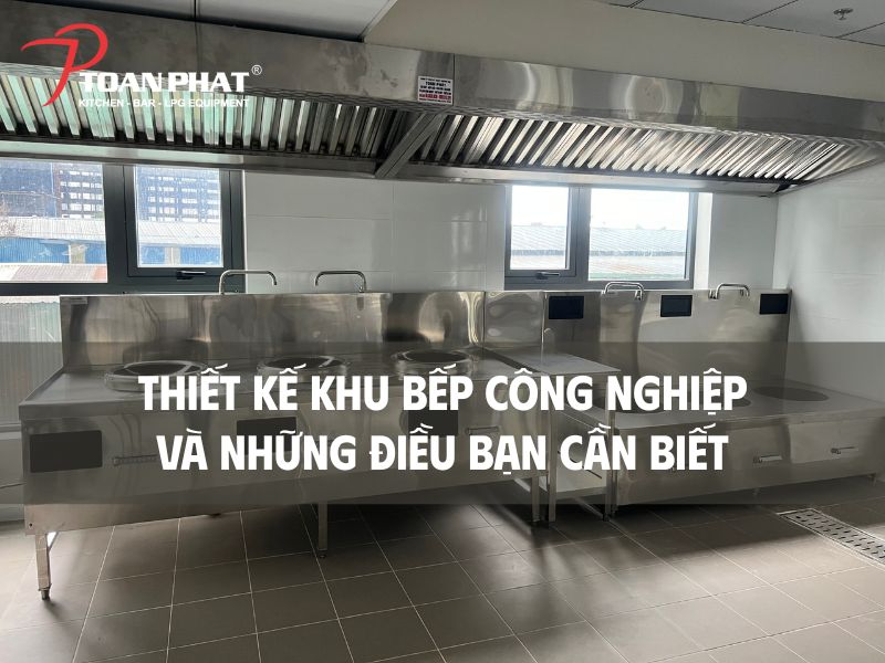 Toàn Phát Chuyên Thiết Kế Bếp Công Nghiệp Uy Tín Chuyên Nghiệp 12 Thiết kế khu bếp công nghiệp
