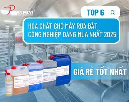 TOP 6 hóa chất cho máy rửa chén công nghiệp đáng mua nhất 2025