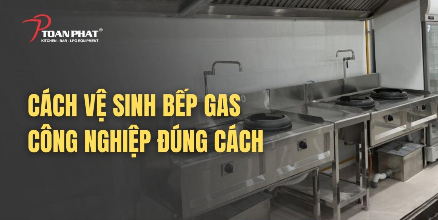 Cách vệ sinh bếp gas công nghiệp, bếp nhà hàng đúng quy trình