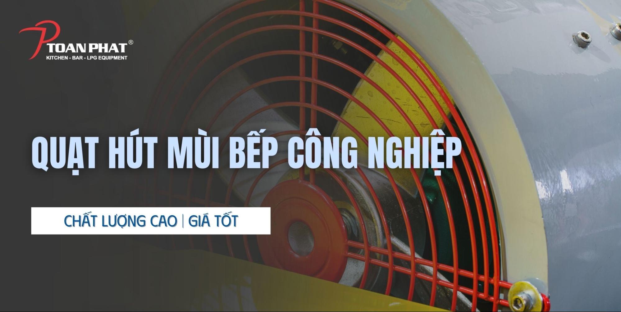 Quạt hút mùi công nghiệp - chất lượng cao, giá tốt