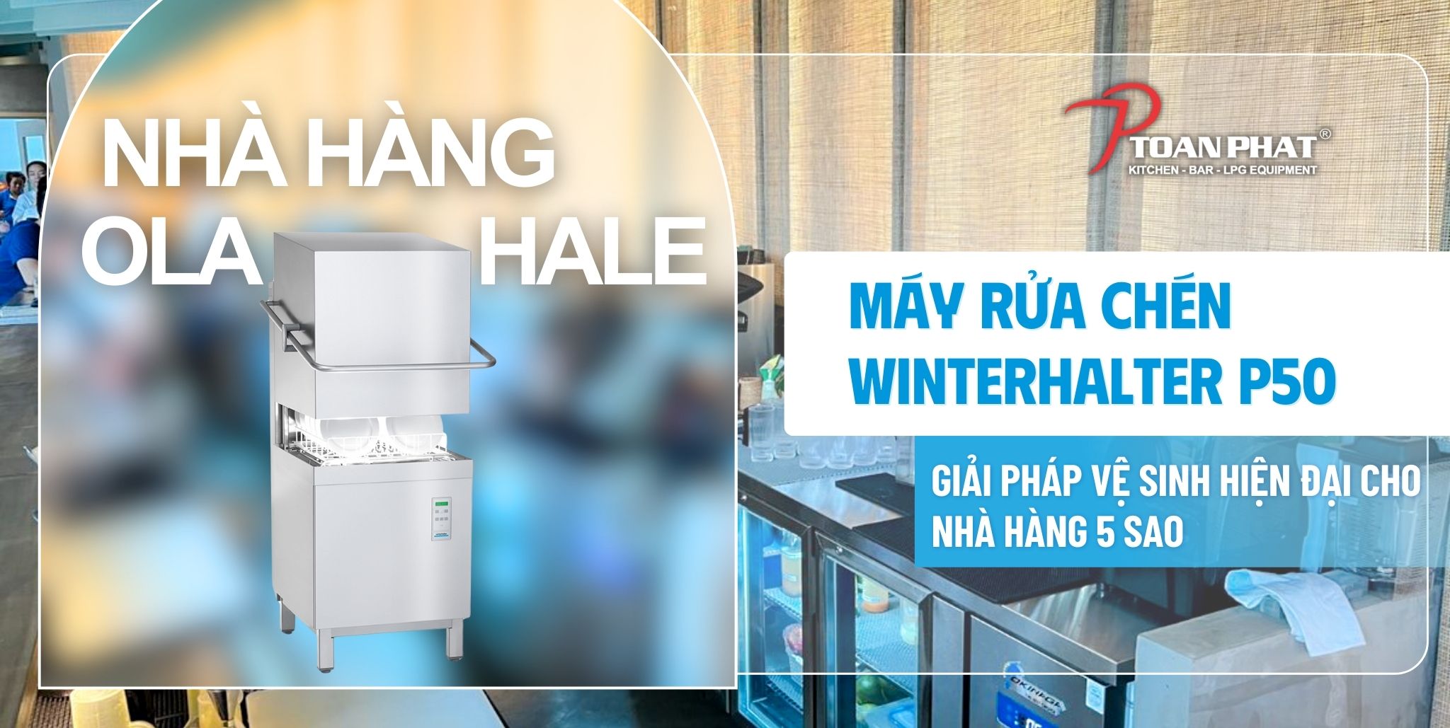 Dự án Toàn Phát thi công bếp nhà hàng OLA HALE – Giải pháp tối ưu với máy rửa chén Winterhalter P50 1 Dự án Toàn Phát thi công bếp nhà hàng OLA HALE – Giải pháp tối ưu với máy rửa chén Winterhalter P50