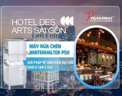 Hotel Des Arts Sài Gòn Chọn Máy Rửa Chén Công Nghiệp Winterhalter P50 – Giải Pháp Vệ Sinh Hiện Đại Cho Khách Sạn 5 Sao