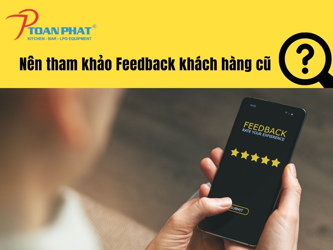 Những lưu ý khi mua máy rửa bát công nghiệp bạn cần biết 9 Nên tham khảo Feedback khách hàng cũ