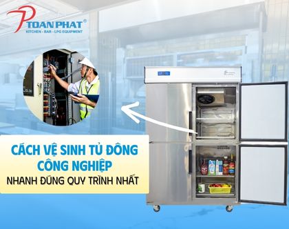 Cách vệ sinh tủ đông công nghiệp nhanh đúng quy trình nhất