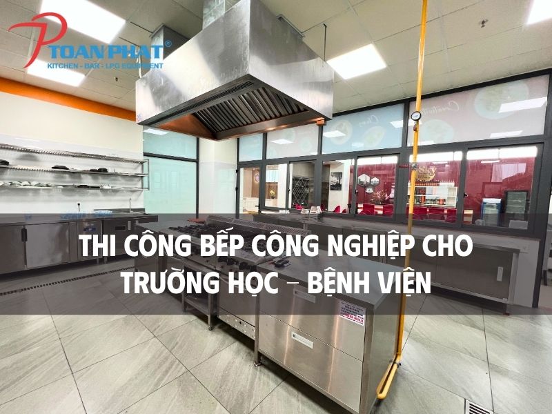 Thi công bếp trường học bệnh viện