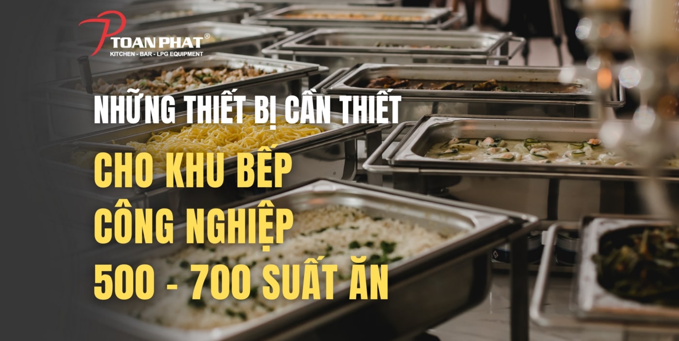 NHUNG THIET BI CAN THIET CHO KHU BEP CN 500 700 SUAT AN 1400x703 1