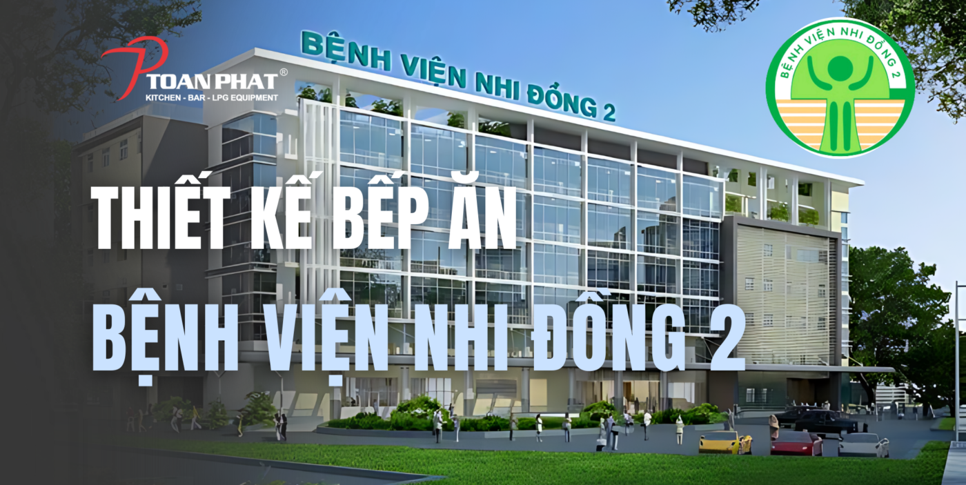 THIẾT KẾ BẾP ĂN BỆNH VIỆN NHI ĐỒNG 2 1 Thiết kế bếp ăn bệnh viện Nhi đồng 2