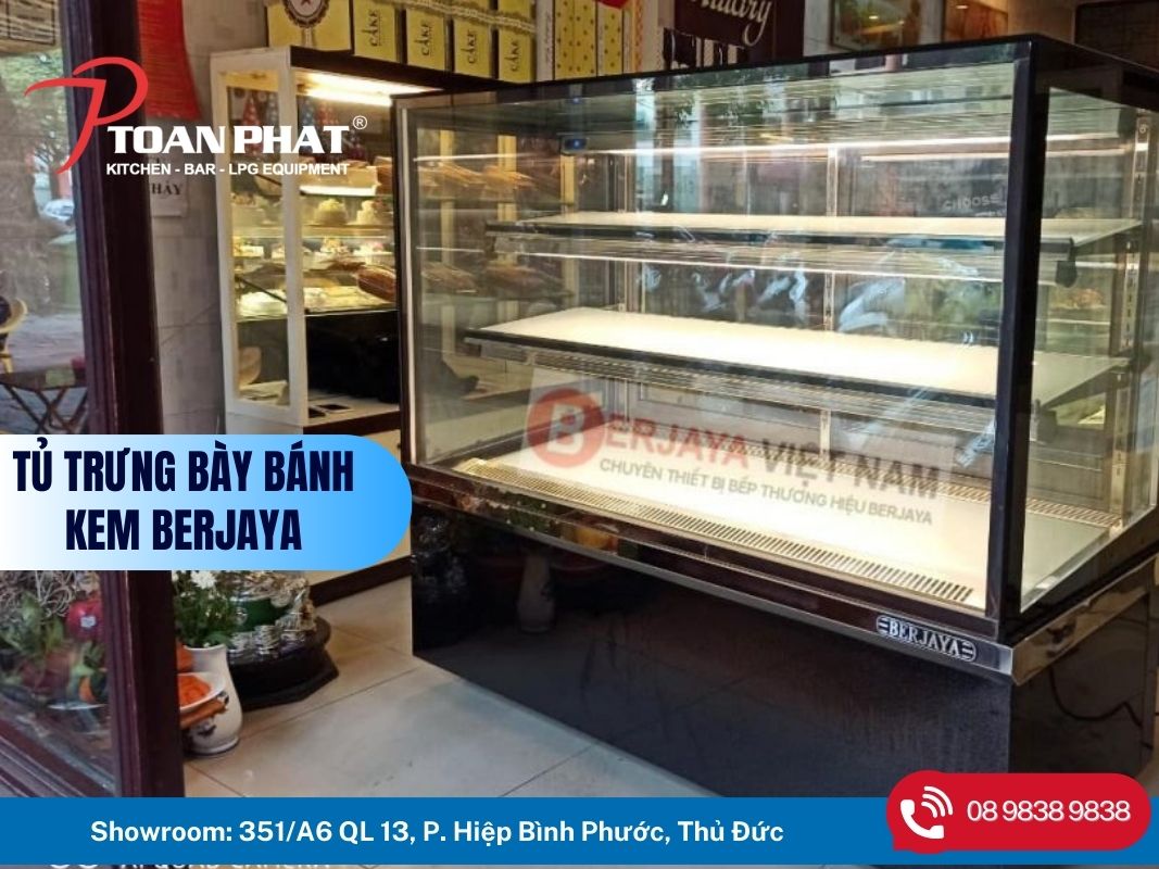 Nên mua thương hiệu tủ trưng bày bánh kem nào tốt? 5 Tủ trưng bày bánh kem BERJAYA
