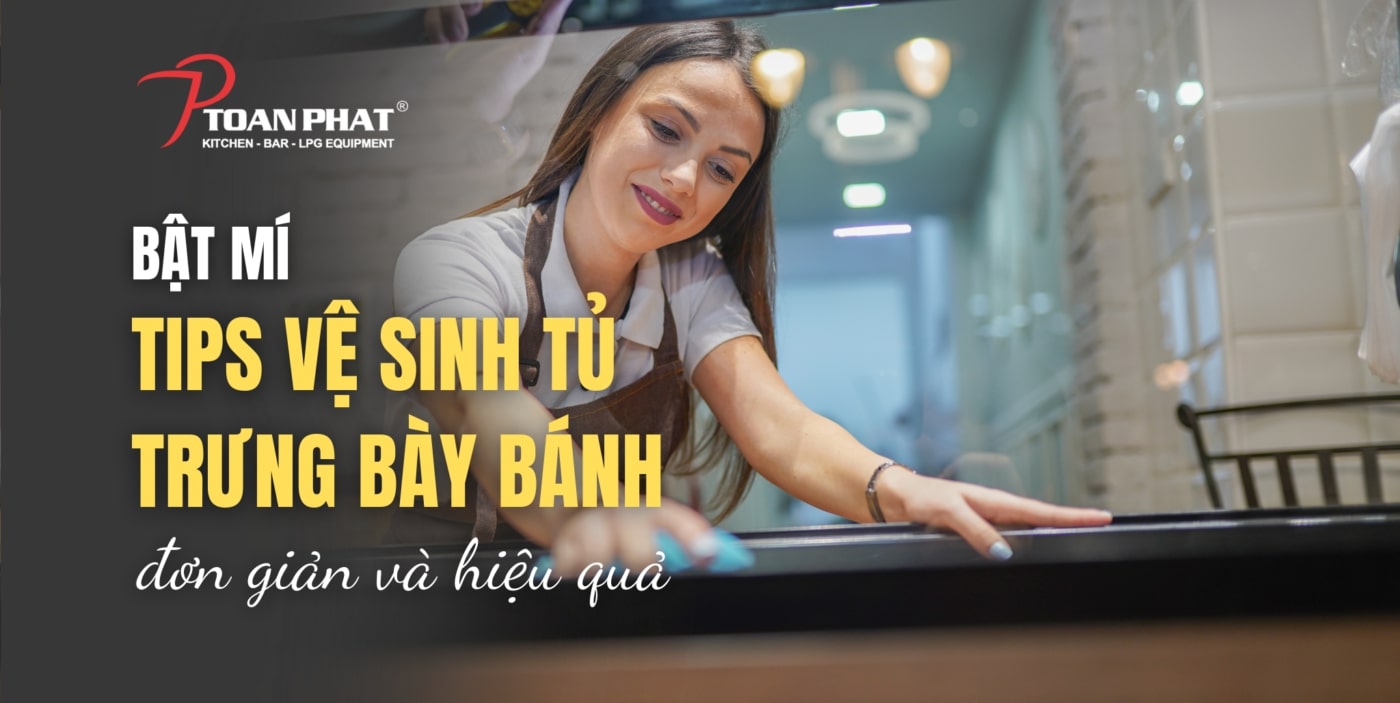 BẬT MÍ 6 TIPS VỆ SINH TỦ TRƯNG BÀY BÁNH ĐƠN GIẢN VÀ HIỆU QUẢ 1 BAT MI 6 TIPS VE SINH TU TRUNG BAY BANH DON GIAN VA HIEU QUA 1 1400x703 1