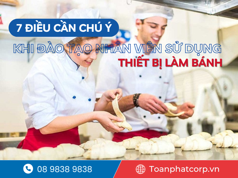 7 điều cần chú ý khi đào tạo nhân viên sử dụng thiết bị làm bánh 1 7 điều cần chú ý khi đào tạo nhân viên sử dụng thiết bị làm bánh