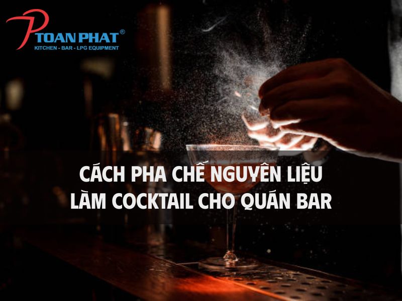cách pha chế nguyên liệu làm cocktail