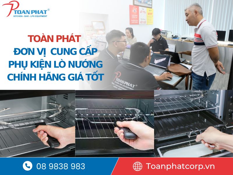 Toàn Phát là đơn vị cung cấp phụ kiện lò nướng chính hãng hàng đầu tại thị trường Việt Nam