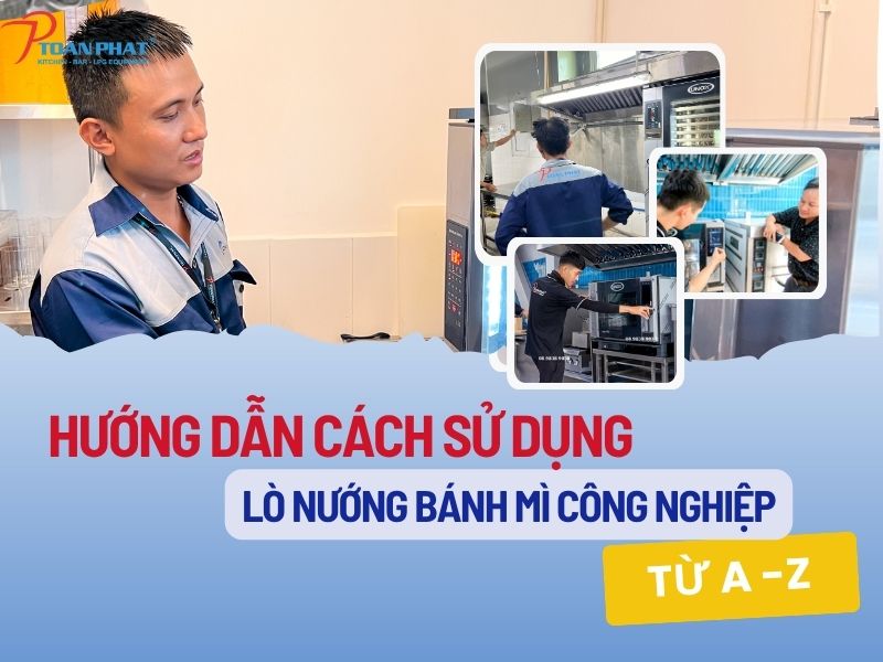 Hướng dẫn cách sử dụng lò nướng bánh mì công nghiệp từ A - Z