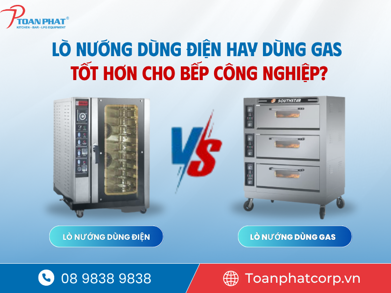 Lò nướng dùng điện hay dùng gas tốt hơn cho bếp công nghiệp? 3 Nên mua lò nướng dùng điện hay dùng gas?