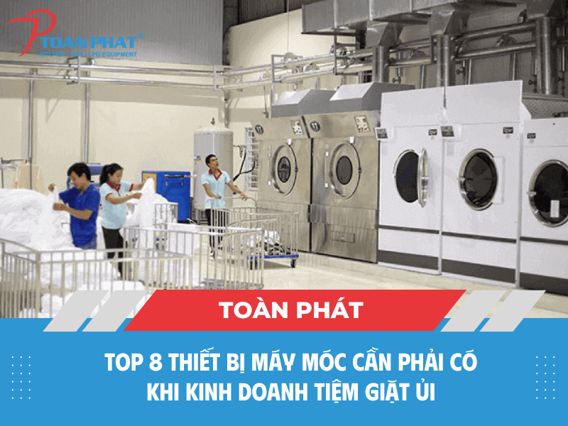 TOP 8 thiết bị máy móc cần phải có khi kinh doanh tiệm giặt ủi