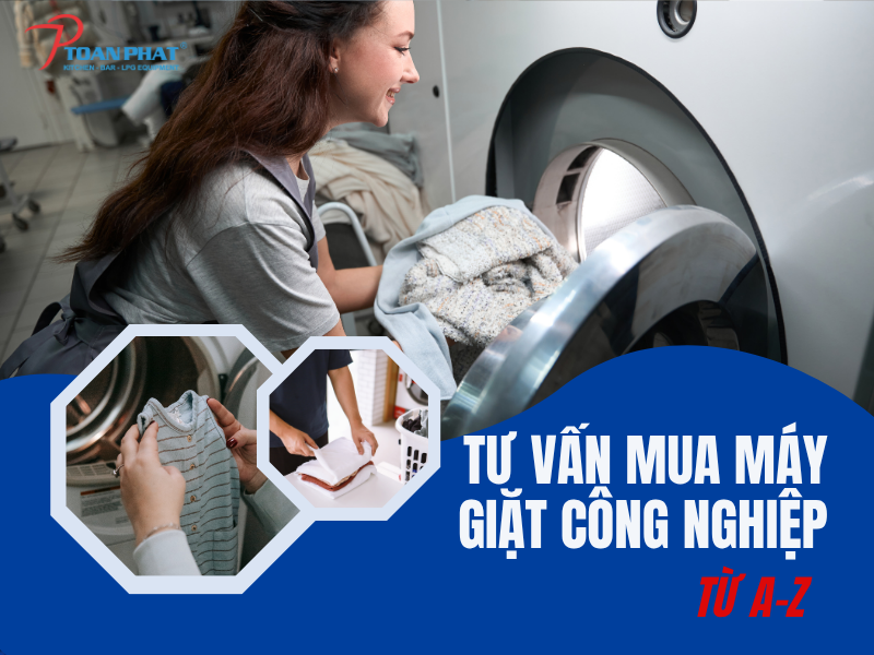 Tư vấn mua máy giặt công nghiệp phù hợp - 7 lưu ý bạn cần biết 1 Tư vấn mua máy giặt chuyên nghiệp từ A-Z