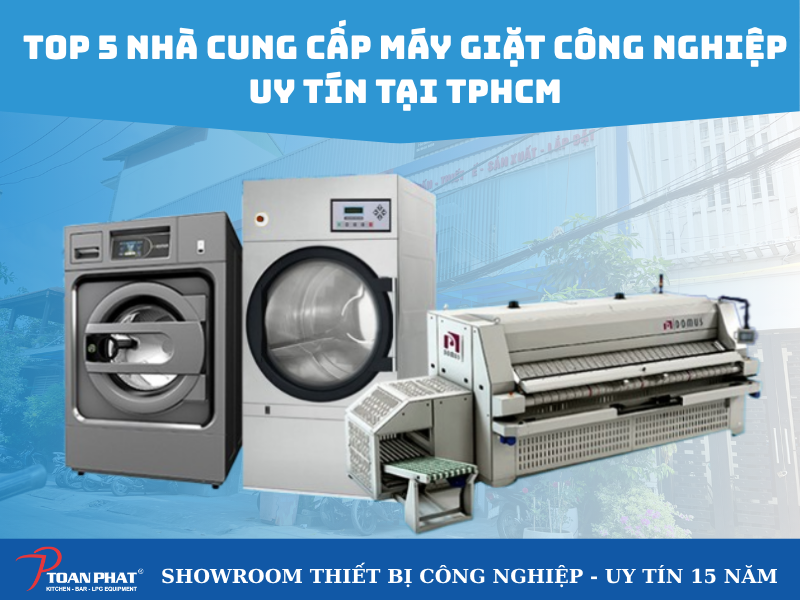 Top 5 nhà cung cấp máy giặt công nghiệp uy tín tại Thành phố Hồ Chí Minh