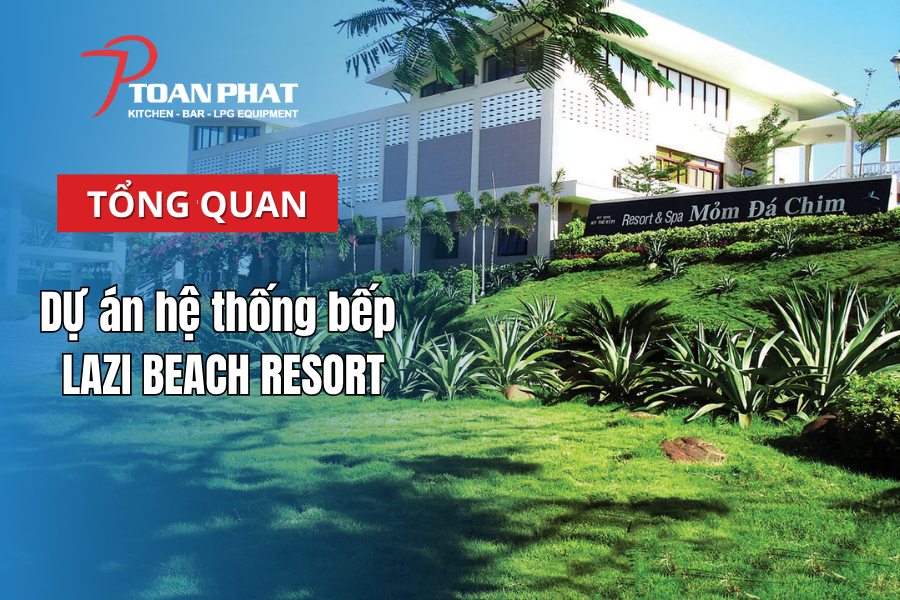 Dự án hệ thống bếp công nghiệp resort cho Lazi Beach Resort | Thi công bởi Toàn Phát 1 Dự án hệ thống bếp công nghiệp resort cho Lazi Beach Resort