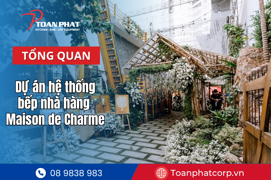 Tổng quan dự án thi công hệ thống bếp công nghiệp nhà hàng Maison de Charme