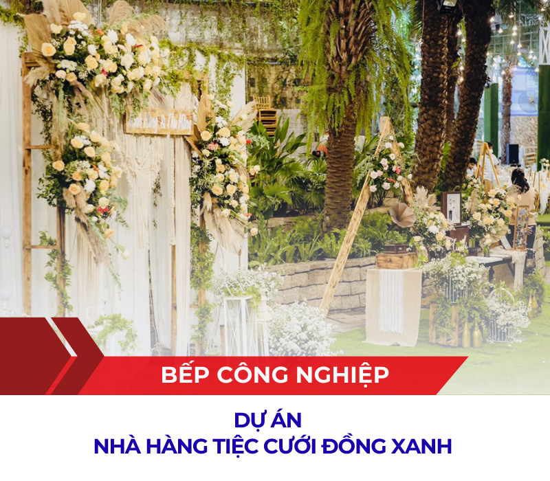 DỰ ÁN THI CÔNG HỆ THỐNG BẾP NHÀ HÀNG TIỆC CƯỚI ĐỒNG XANH 8 dong