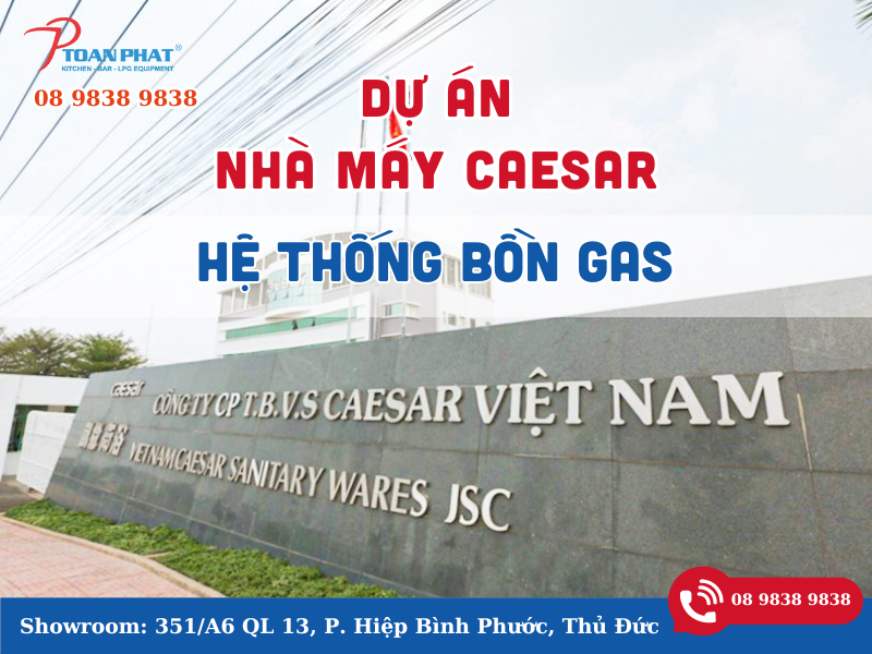 DỰ ÁN HỆ THỐNG BỒN GAS NHÀ MÁY TIMELAND 10 Dự án tiêu biểu nhà máy Caesar