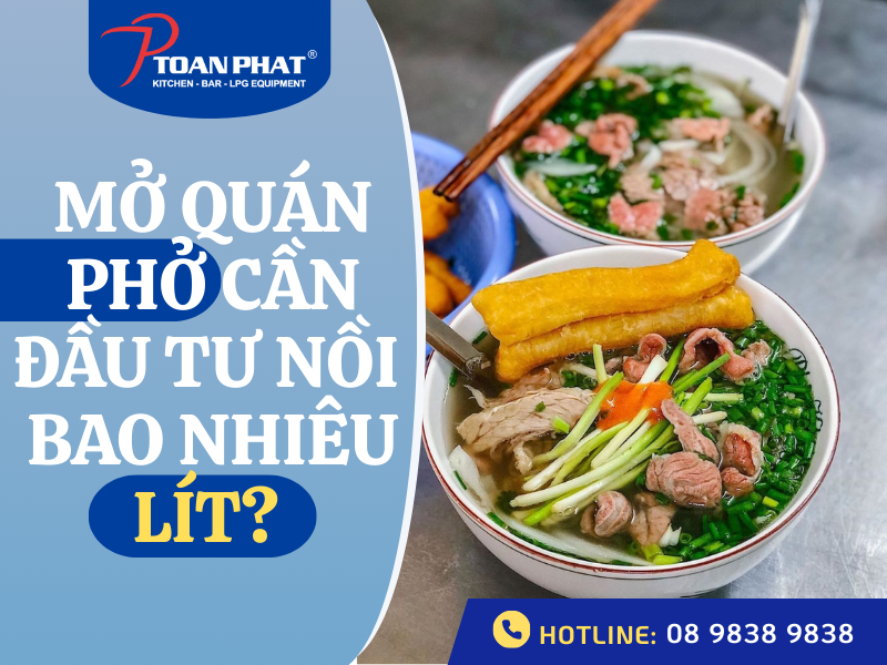 Mở quán phở cần nồi bao nhiêu lít