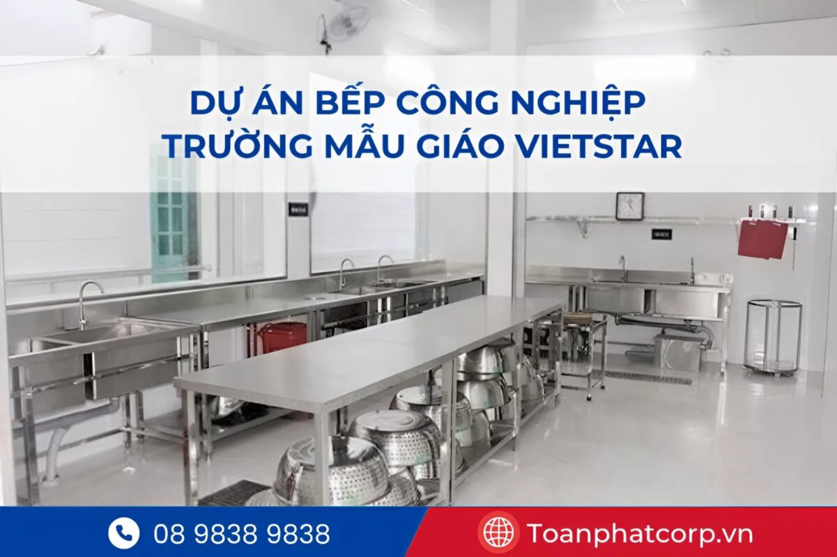 Dự án bếp công nghiệp Trường mẫu giáo VietStar