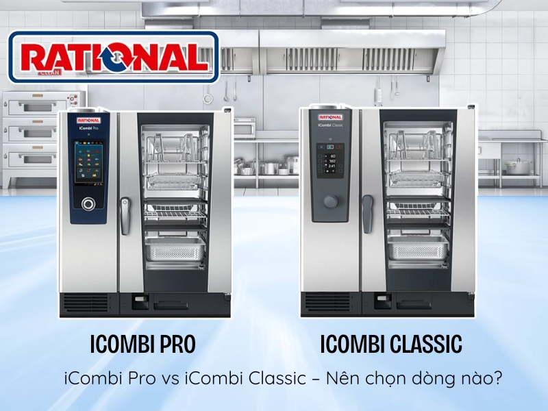 Hướng dẫn chọn đúng model Rational cho nhà hàng - khách sạn của bạn 5 Nên chọn iCombi Pro hay iCombi Classic?