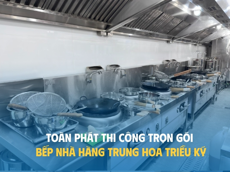 Toàn Phát thi công trọn gói bếp nhà hàng Trung hoa Triều Ký